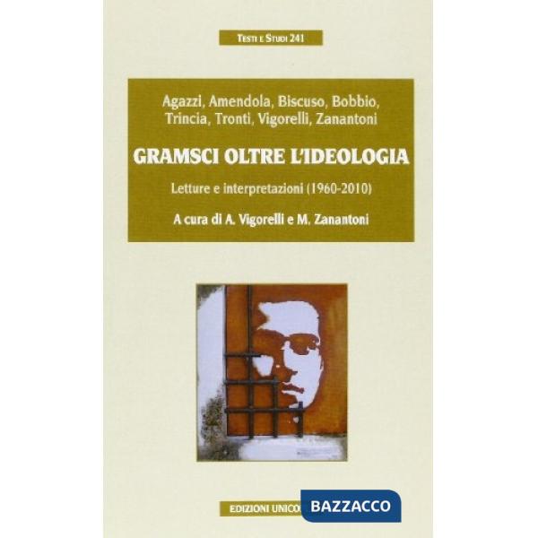 Gramsci oltre l'ideologia. Letture e interpretazioni (1960-2010)