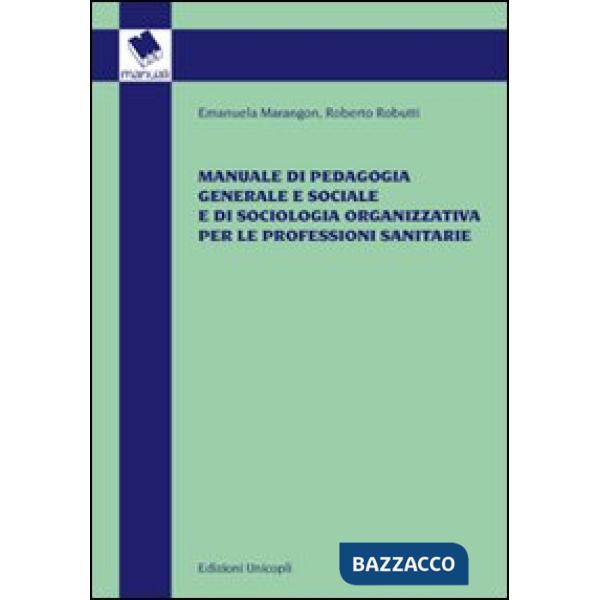 Manuale di pedagogia generale e sociale e di sociologia organizzativa per le professioni sanitarie