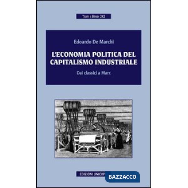 Economia politica del capitalismo industriale. Dai classici a Marx (L')