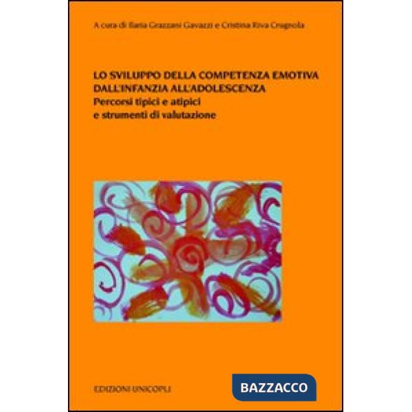 Sviluppo della competenza emotiva dall'infanzia all'adolescenza. Percorsi tipici e atipici e strumenti di valutazione (Lo)