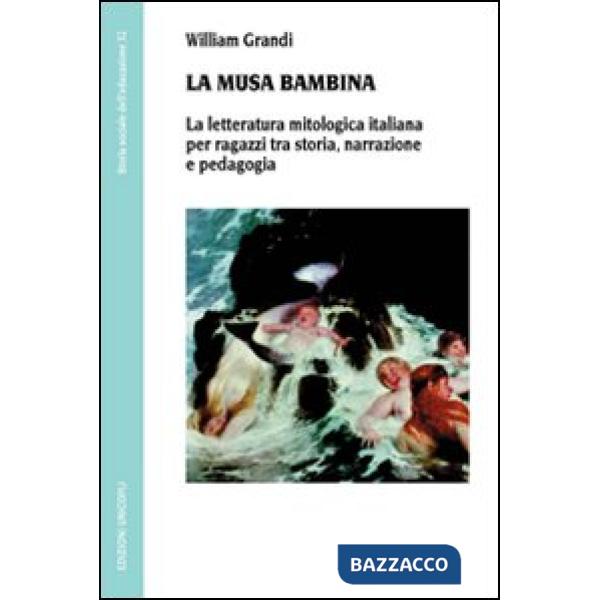 Musa bambina. La letteratura mitologica italiana per ragazzi tra storia, narrazione e pedagogia (La)