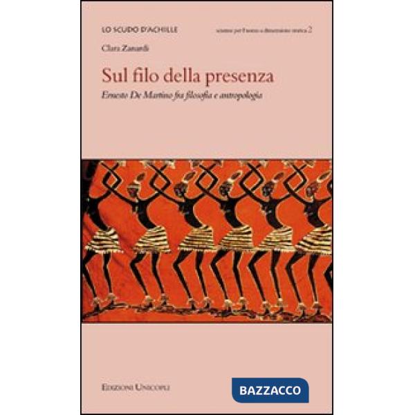 Sul filo della presenza. Ernesto De Martino fra filosofia e antropologia