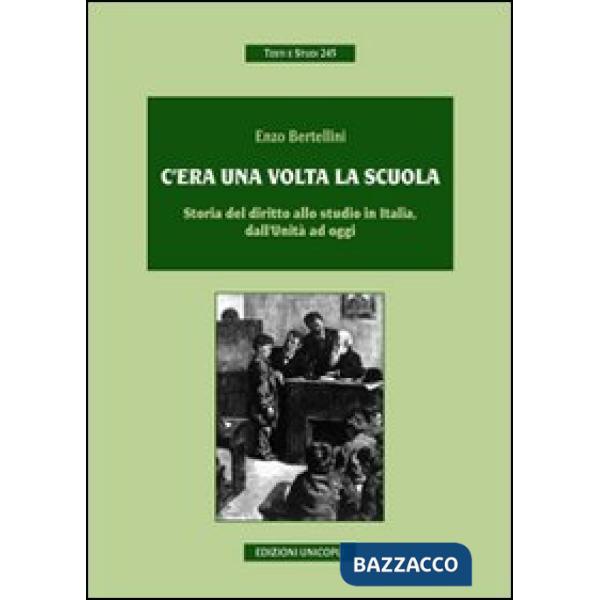 C'era una volta la scuola. Storia del diritto allo studio in Italia, dall'Unità ad oggi