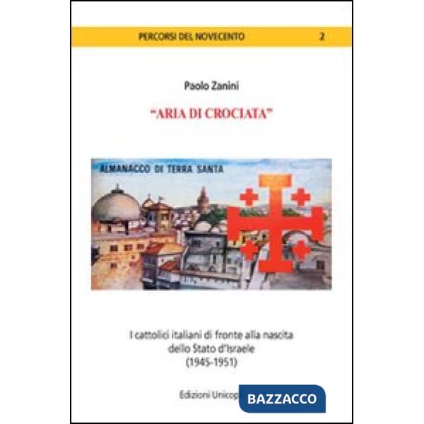 «Aria di crociata». I cattolici italiani di fronte alla nascita dello Stato d'Israele (1945-1951)