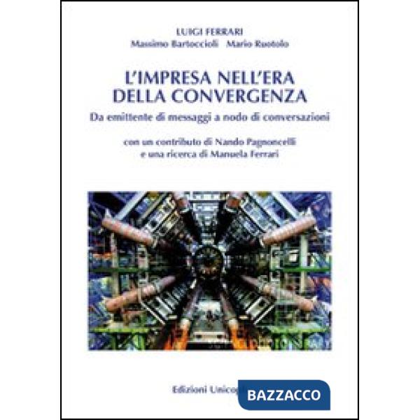 Impresa nell'era della convergenza. Da emittente di messaggi a nodo di conversazioni (L')