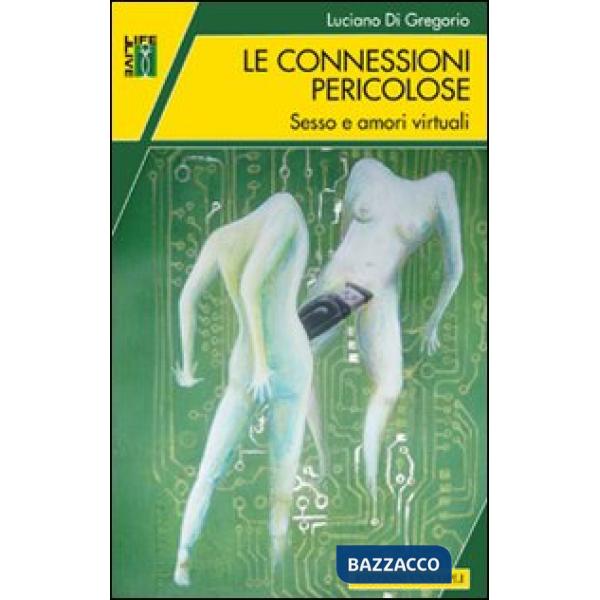 Connessioni pericolose. Sesso e amori virtuali (Le)