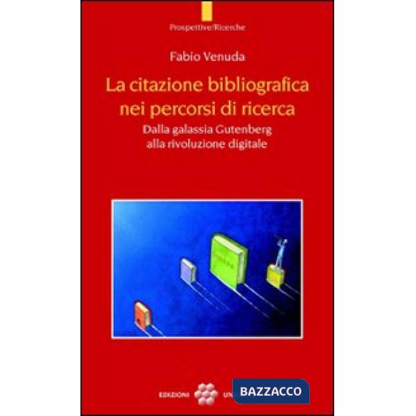Citazione bibliografica nei percorsi di ricerca. Dalla galassia Gutenberg alla rivoluzione digitale (La)