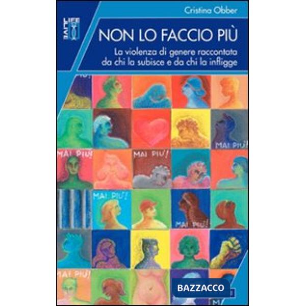 Non lo faccio più. La violenza di genere raccontata da chi la subisce e da chi la infligge