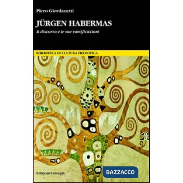 Jürgen Habermas. Il discorso e le sue ramificazioni