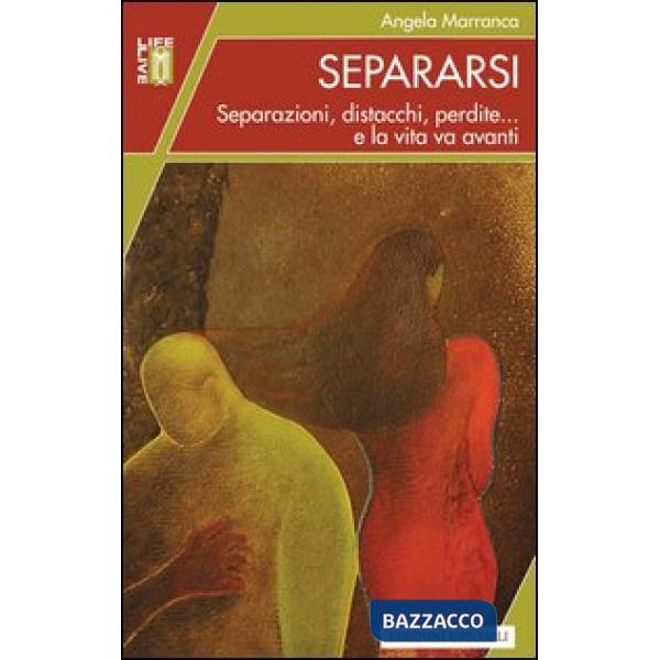 Separarsi. Separazioni, distacchi, perdite... e la vita va avanti