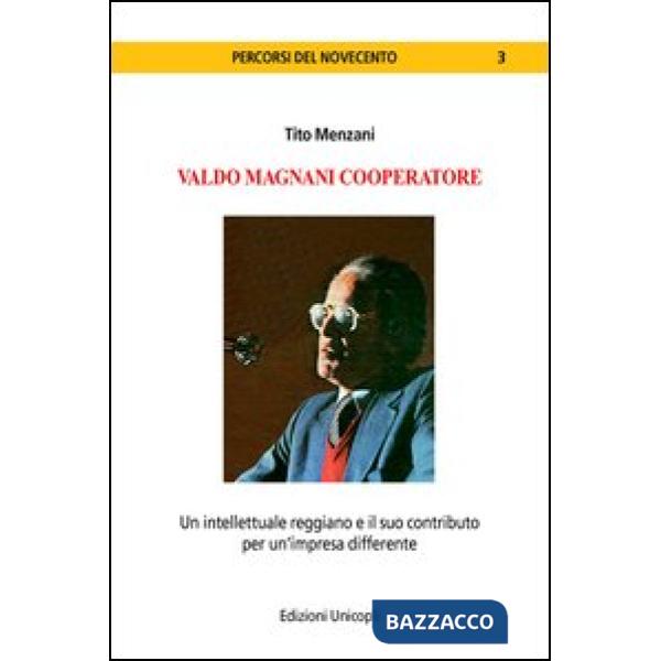 Valdo Magnani cooperatore. Un intellettuale reggiano e il suo contributo per un'impresa differente