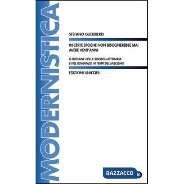 In certe epoche non bisognerebbe mai avere vent'anni. Il giovane nella società letteraria e nel romanzo ai tempi del fascismo