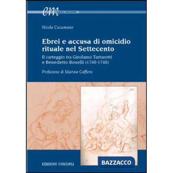 Ebrei e accusa di omicidio. Rituale nel settecento. Il carteggio tra Girolamo Tartarotti e Benedetto Bonelli (1740-1748)