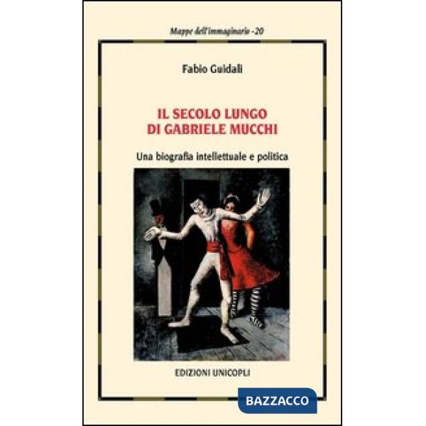 Secolo lungo di Gabriele Mucchi. Una biografia intellettuale e politica (Il)