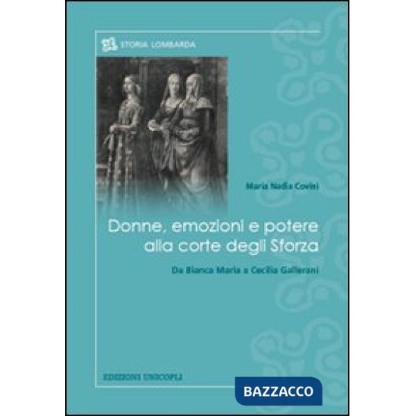 Donne, emozioni e potere alla corte degli Sforza. Da Bianca Maria a Cecilia Gallerani