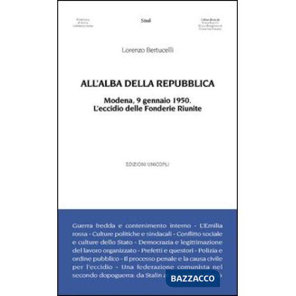 All'alba della Repubblica. Modena, 9 gennaio 1950. L'eccidio delle fonderie riunite