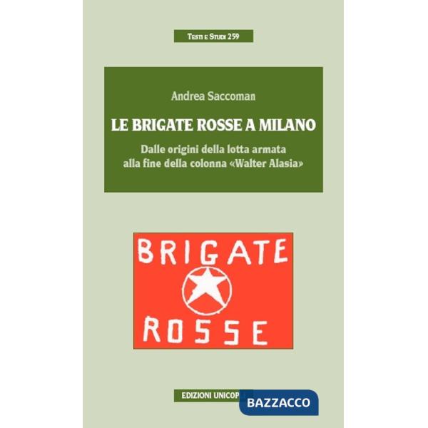 Brigate Rosse a Milano. Dalle origini della lotta armata alla fine della colonna «Walter Alasia» (Le)