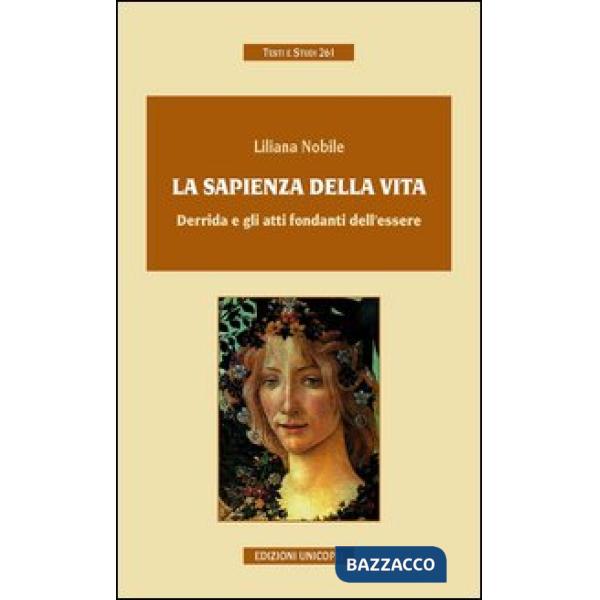 Sapienza della vida. Derrida e gli atti fondanti dell'essere (La)