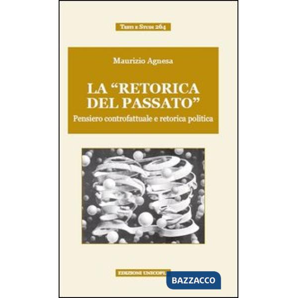 «retorica del passato». Pensiero controfattuale e retorica politica (La)
