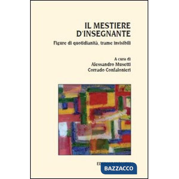 Mestiere d'insegnante. Figure di quotidianità, trame invisibili (Il)