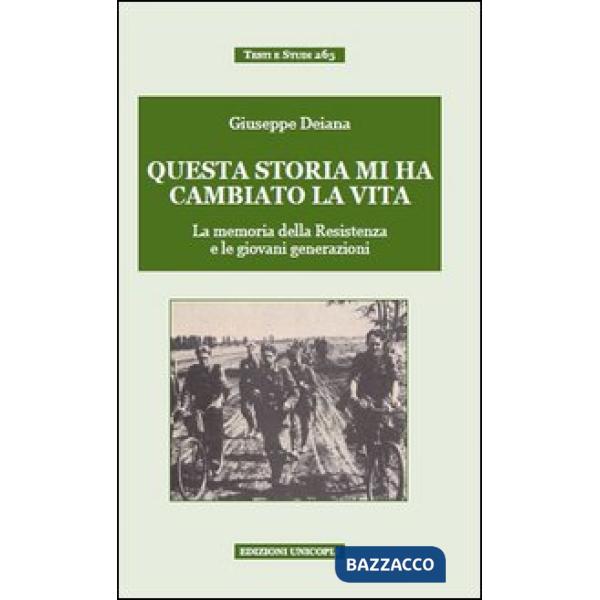 Questa storia mi ha cambiato la vita. La memoria della Resistenza e le giovani generazioni