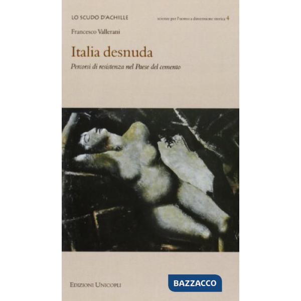 Italia desnuda. Percorsi di resistenza nel Paese del cemento