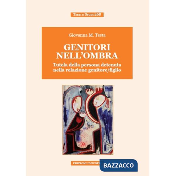 Genitori nell'ombra. Tutela della persona detenuta nella relazione genitore/figlio