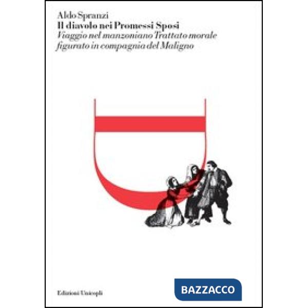 Diavolo nei Promessi sposi. Viaggio nel manzoniano trattato morale figurato in compagnia del maligno (Il)
