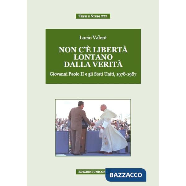 Non c'è libertà lontano dalla verità. Giovanni Paolo II e gli Stati Uniti, 1978-1987