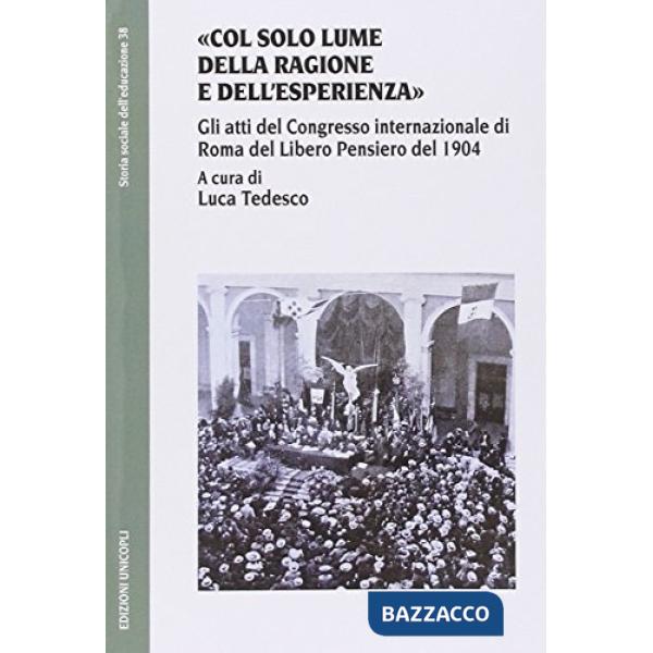 «Col solo lume della ragione e dell'esperienza». Gli atti del Congresso internazionale di Roma del Libero Pensiero del 1904