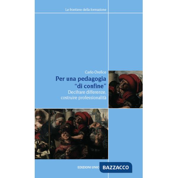 Per una pedagogia «di confine». Decifrare differenze, costruire professionalità