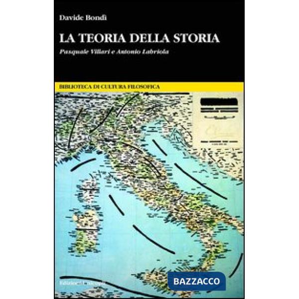 Teoria della storia. Pasquale Villari e Antonio Labriola (La)