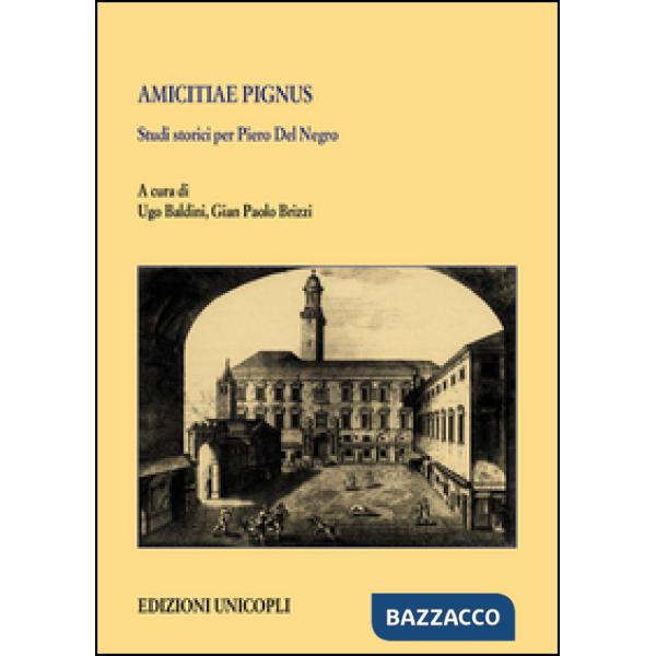 Amicitiae pignus. Studi storici per Piero Del Negro