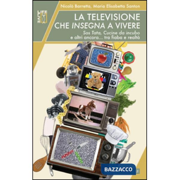 Televisione che insegna a vivere. Sos Tata, Cucine da incubo e altri ancora... tra fiaba e realtà (La)