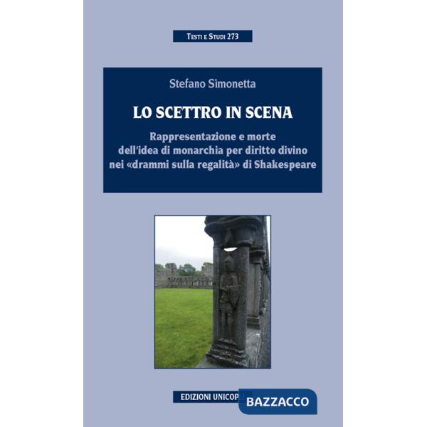 Scettro in scena. Rappresentazione e morte dell'idea di sovranità per diritto divino nei «drammi sulla regalità» di Shakespeare 
