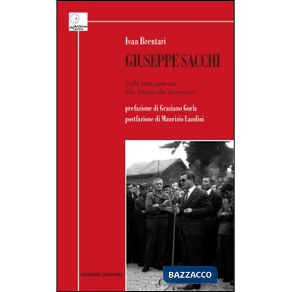 Giuseppe Sacchi. Dalle lotte operaie allo Statuto dei lavoratori