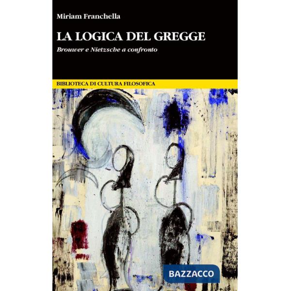 Logica del gregge. Brouwer e Nietzsche a confronto (La)