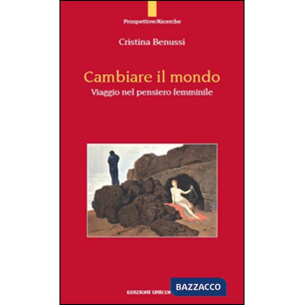 Cambiare il mondo. Viaggio nel pensiero femminile