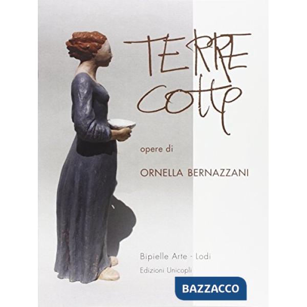 Terrecotte opere di Ornella Bernazzani. Ediz. illustrata
