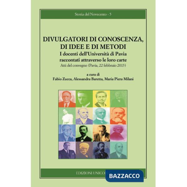 Divulgatori di conoscenza, di idee e di metodi. I docenti dell'Università di Pavia raccontati attraverso le loro carte
