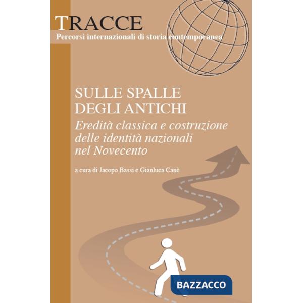 Sulle spalle degli antichi. Eredità classica e costruzione delle identità nazionali del Novecento