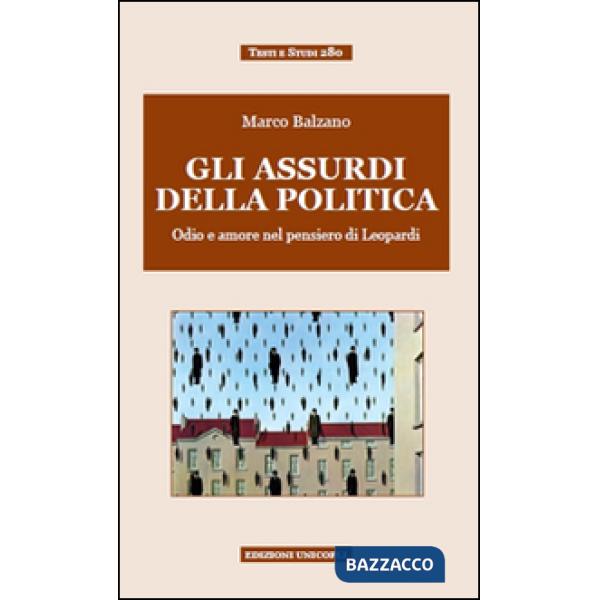 Assurdi della politica. Odio e amore nel pensiero di Leopardi (Gli)