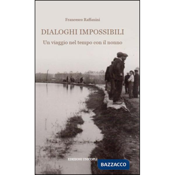 Dialoghi impossibili. Un viaggio nel tempo con il nonno