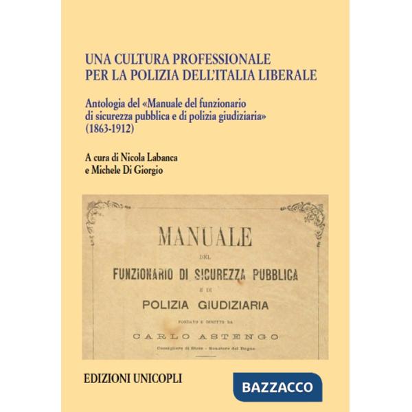 Cultura professionale per la polizia dell'Italia liberale. Antologia del «Manuale del funzionario di sicurezza pubblica e di pol