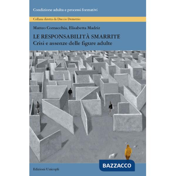 Responsabilità smarrite. Crisi e assenze delle figure adulte (Le)