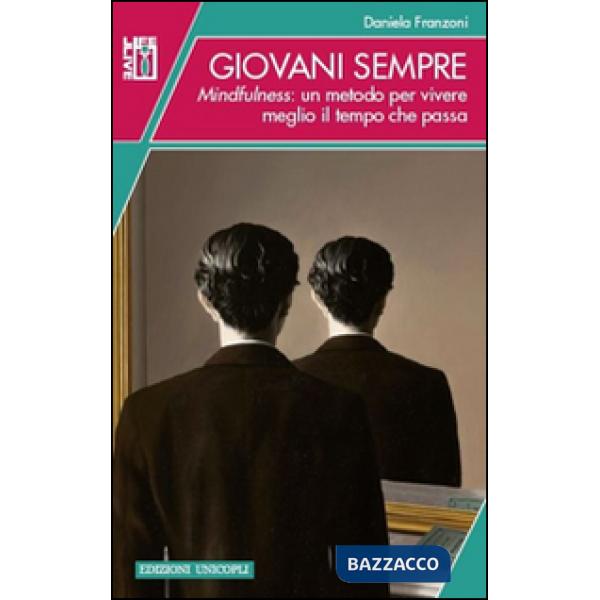 Giovani sempre. Mindfulness: un metodo per vivere meglio il tempo che passa