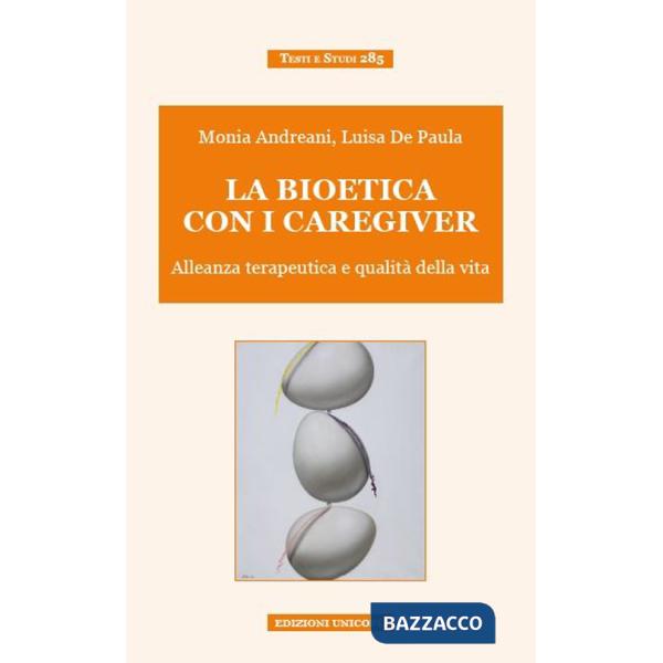 Bioetica con i caregiver. Alleanza terapeutica e qualità della vita (La)