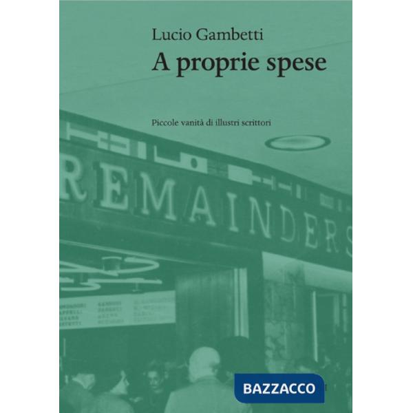 A proprie spese. Piccole vanità di scrittori illustri