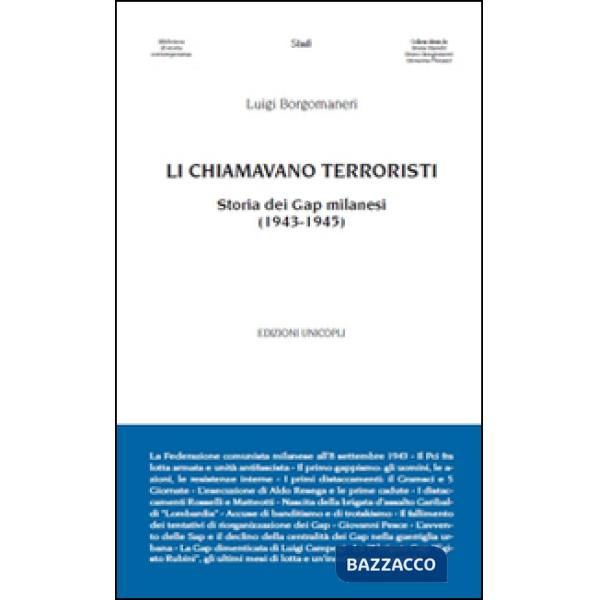 Li chiamavano terroristi. Storia dei Gap milanesi (1943-1945)