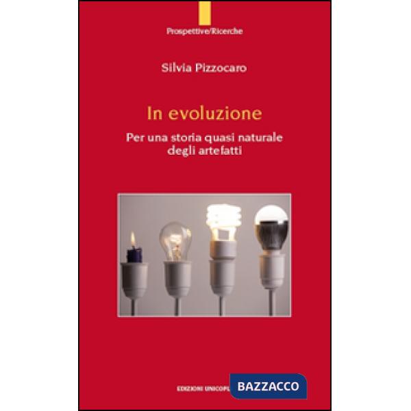In evoluzione. Per una storia quasi naturale degli artefatti